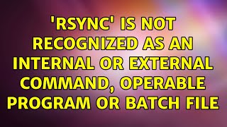 rsync is not recognized as an internal or external command operable program or batch file [upl. by Montagu]