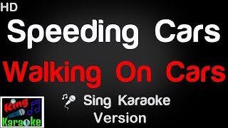 🎤 Walking On Cars  Speeding Cars Karaoke Version  King Of Karaoke [upl. by Howie]