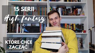 15 serii HIGH FANTASY które chce zacząć 📚 [upl. by Airahcaz879]