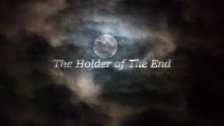 Holders Series The Holder of The End [upl. by Navonoj]