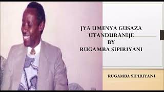 JYA UMENYA GUSAZA UTANDURANYIJE BY RUGAMBA SIPIRIYANI [upl. by Nangem]