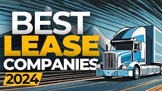 The Best Companies to Lease a SemiTruck with in 2024 [upl. by Muriel]