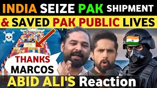 INDIA SEIZE PAK SHIPMENT amp SAVED PAKISTAN MODIS FAN ABID ALI REACTION ON INDIAN Marcos REAL TV [upl. by Hieronymus367]