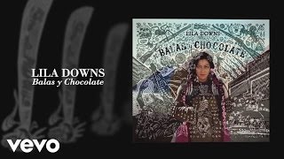 Lila Downs  Balas y Chocolate Audio [upl. by Richard]