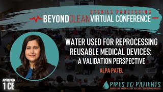 1 CE  Water Used for Reprocessing Reusable Medical Devices A Validation Perspective  Alpa Patel [upl. by Kahlil]