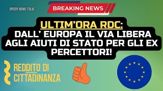 ULTIM’ORA RDC DALL’ EUROPA IL VIA LIBERA AGLI AIUTI DI STATO PER GLI EX PERCETTORI [upl. by Laverne47]