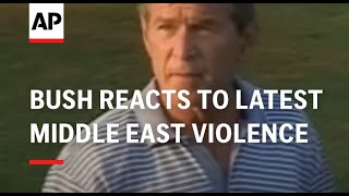 Bush reacts to latest Middle East violence [upl. by Zoeller]