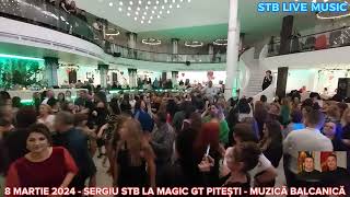 8 MARTIE 2024  MUZICA BALCANICA CU SERGIU STB LA MAGIC GT PITESTI [upl. by Oahc]