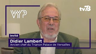 VYP avec Didier Lambert lancien chef du Trianon Palace de Versailles [upl. by Luttrell]