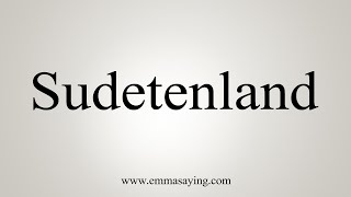 How To Say Sudetenland [upl. by Siclari]