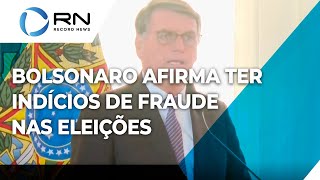 Bolsonaro afirma ter indícios de fraude nas eleições [upl. by Neerehs]