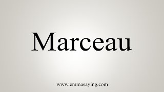 How To Say Marceau [upl. by Marianna669]