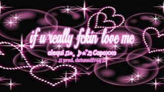 alequi amp Capoxxo  if u really fckin love me prod detunedfreq [upl. by Wilkens]