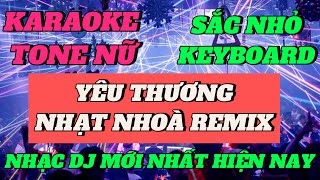 KARAOKE  YÊU THƯƠNG NHẠT NHÒA REMIX TONE NỮ  NHẠC SÀN DJ MỚI NHẤT HIỆN NAY [upl. by Rehpotsirahc171]