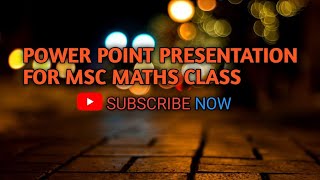 POWER POINT PRESENTATION FOR CLASS MSC MATHS SEMII [upl. by Ahsauqal75]