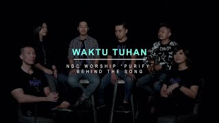 NDC Worship  Waktu Tuhan Official Behind The Song  Purify Album [upl. by Yordan958]