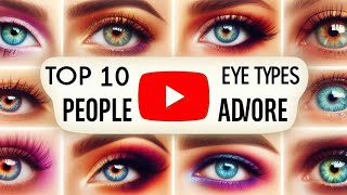 Top 10 Eye Types People Adore [upl. by Jola]