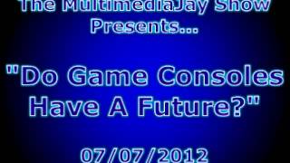 Do Game Consoles Have A Future [upl. by Nytsyrk]