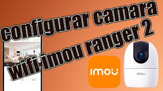 como configurar cámara WIFI IMOU RANGER 2 [upl. by Reyna]