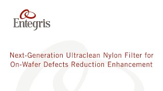 Next Generation Ultraclean Nylon Filter for OnWafer Defects Reduction Enhancement [upl. by Syah]