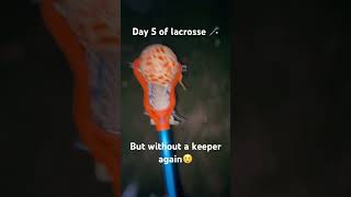 Day 5 of lacrosse wewantourkeeperback😢😢 [upl. by Herwig]