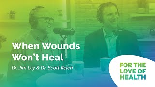 When Wounds Wont Heal with Dr Jim Ley and Dr Scott Reich [upl. by Germann]