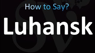 How to Pronounce Luhansk Ukraine [upl. by Courtnay75]