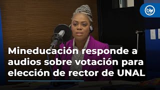 Mineducación responde a los audios revelados sobre votación para elección de rector de UNAL [upl. by Neladgam]