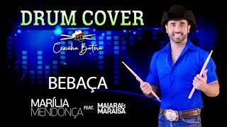 Bebaça  Marília Mendonça Feat Maiara amp Maraísa  Cezinha Batera Drum Cover [upl. by Fabien752]