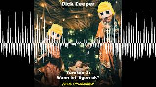 DICK DEEPER  Türchen 3 Wann ist Lügen ok  Beste Freundinnen [upl. by Odlavu737]