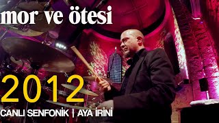 mor ve ötesi  2012 Canlı Senfonik  Aya İrini  Official Video [upl. by Anaimad]