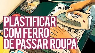 Como plastificar com ferro de passar roupas [upl. by Dnomra]