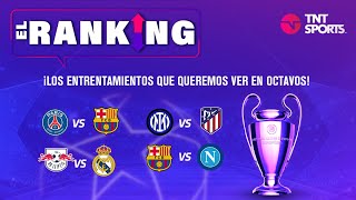 CHAMPIONS LEAGUE LOS ENFRENTAMIENTOS QUE QUEREMOS VER EN OCTAVOS  EL RANKING [upl. by Itin]