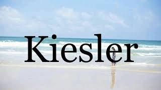 How To Pronounce Kiesler🌈🌈🌈🌈🌈🌈Pronunciation Of Kiesler [upl. by Eirelam501]