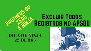 Como excluir todos os registros no APSDU  Dica de Ninja 22 de 365  Protheus do ZERO a Ninja [upl. by Andee928]