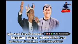 Habib Ullah tora kostani new song  Jibran Khan armani new song kostani kostani tarna 2024 [upl. by Clausen]