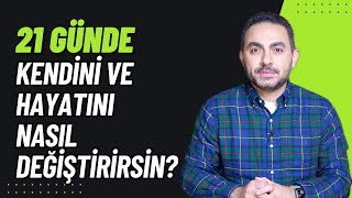 21 Gün Tekniği ile Kendini ve Hayatını Nasıl Değiştirirsin [upl. by Wystand]