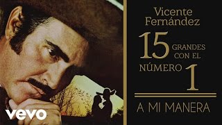 Vicente Fernández  A Mi Manera tema remasterizado cover audio [upl. by Osborne]