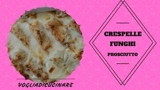 CRESPELLE FUNGHI E PROSCIUTTO [upl. by Eusebio]