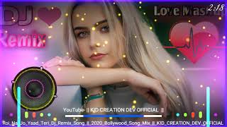 Roi Na Jo Yaad Meri Ayi Ve  Dj Remix Song Sad Song 2020 Full Bass Mix  Kid Creation Dev Official [upl. by Publias]