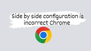 Side by side configuration is incorrect Chrome [upl. by Iram]