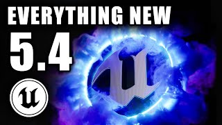 EVERYTHING NEW IN UNREAL ENGINE 54 [upl. by Elayor]