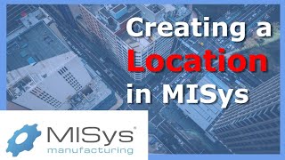 Creating a Location in MISys Manufacturing [upl. by Chadburn428]