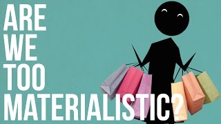 Are we too Materialistic [upl. by Joub717]