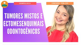 TUMORES MISTOS E ECTOMESENQUIMAIS ODONTOGÊNICOS [upl. by Grous829]