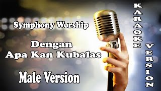 Dengan Apa Kan Kubalas  Symphony Worship  Male Version  KARAOKE HQ Audio [upl. by Carlynn]