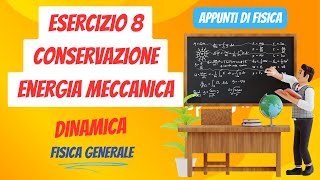 Esercizio 8 conservazione energia meccanica  Dinamica  Appunti di Fisica Generale [upl. by Howlond154]