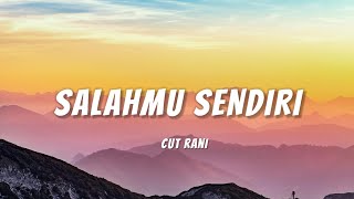 SALAHMU SENDIRI  CUT RANI LIRIK [upl. by Ssilb538]