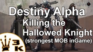 Destiny Alpha  Killing Hallowed Knight amp Anointed Acolyte lvl strongest MOB in Destiny [upl. by Yadnus]