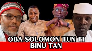 Oba Solomons shocking revelation about Tinubu Sunday Igboho and Nnamdi Kanu [upl. by Anirbus]